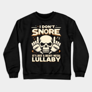 I don't snore it's a heavy metal lullaby Crewneck Sweatshirt